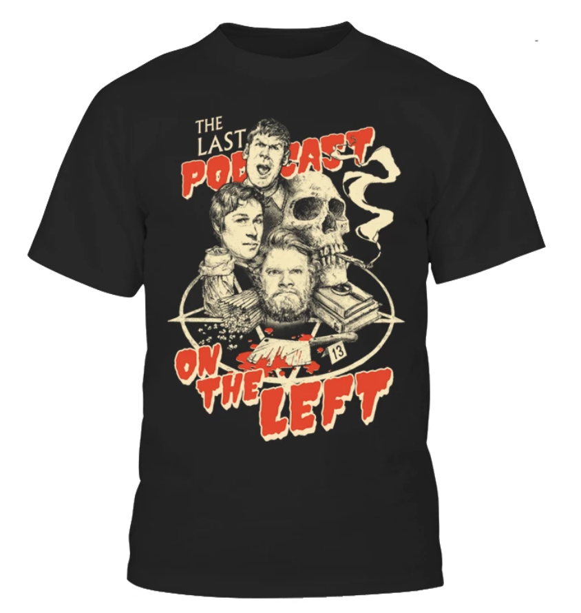 Last Podcast on the Left Custom Printed T-Shirt